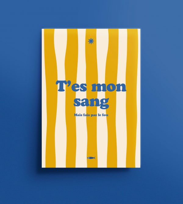Affiche T’es mon sang avec rayures jaunes et typographie bleue, style marseillais